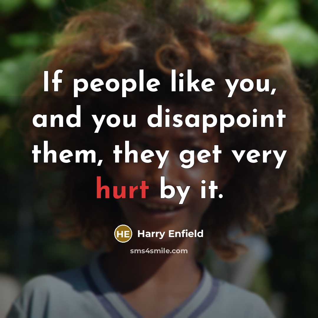 “If people like you, and you disappoint them, they get…” quote by Harry Enfield