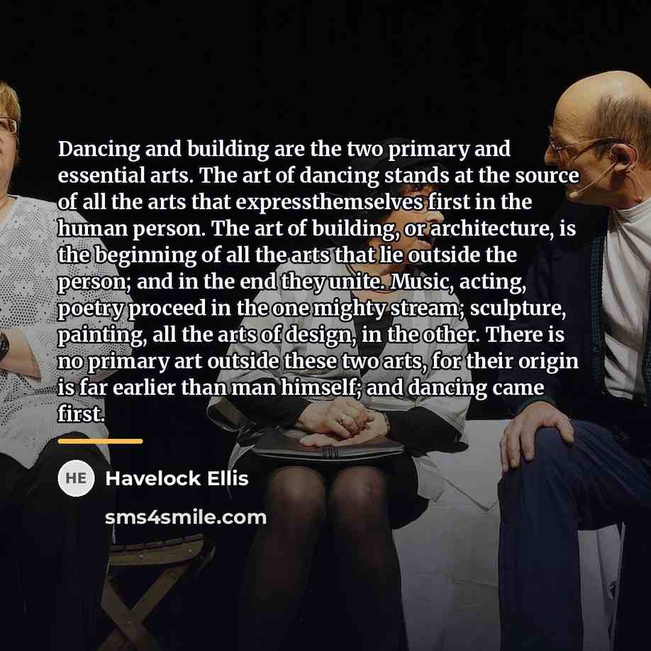“Dancing and building are the two primary and essential arts.…” quote by Havelock Ellis