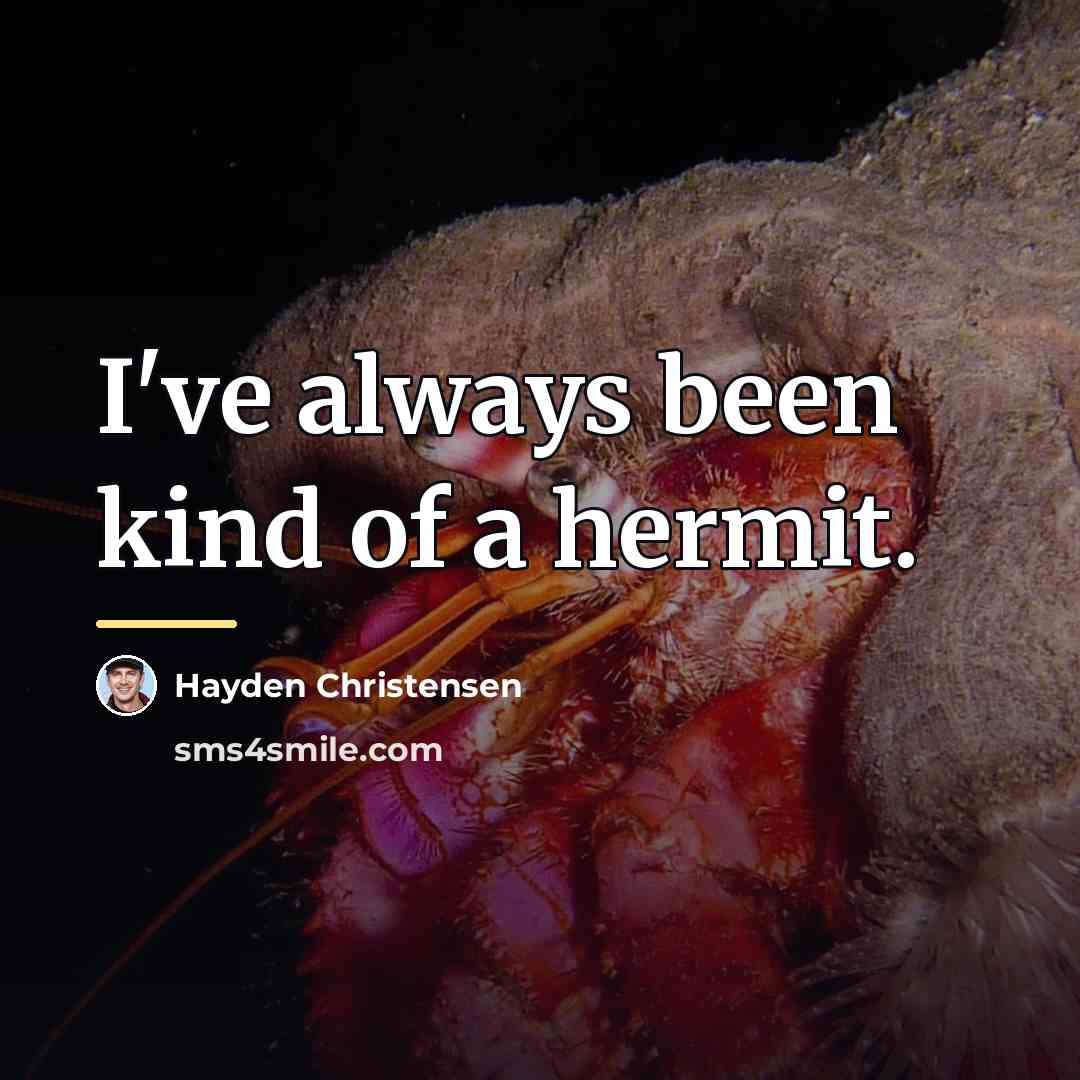 “I've always been kind of a hermit.…” quote by Hayden Christensen
