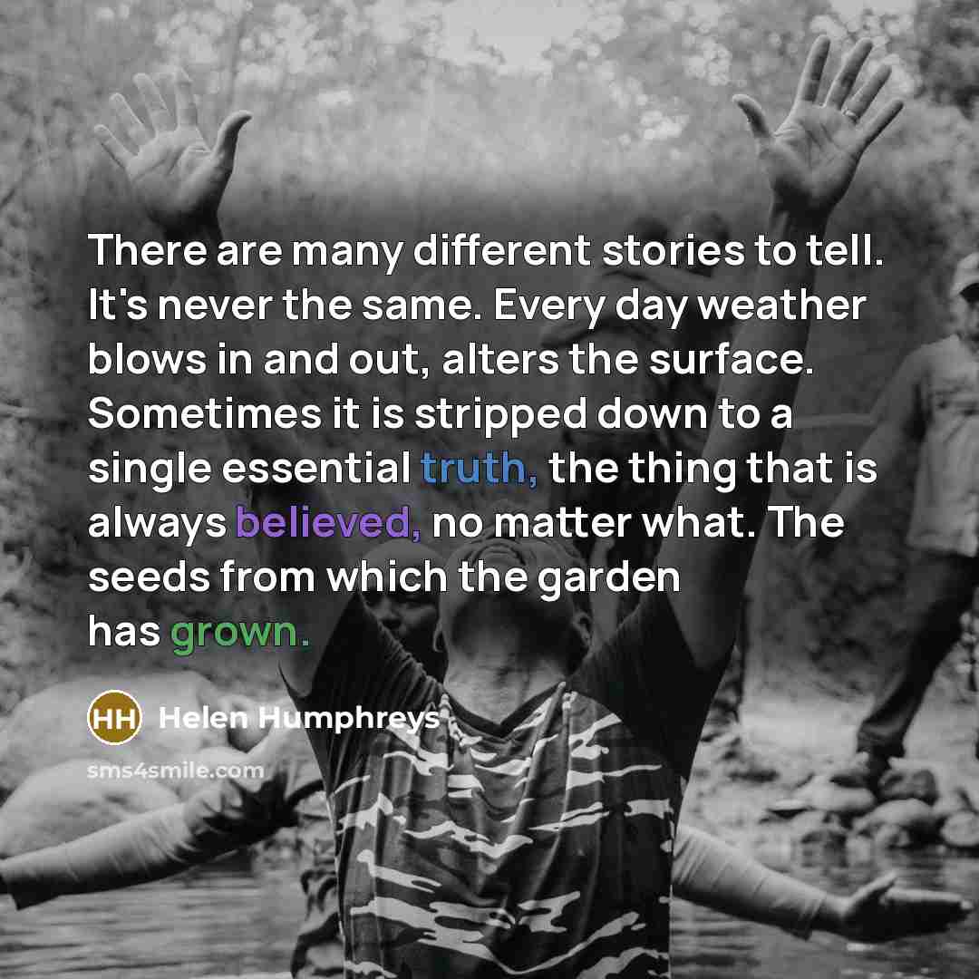 “There are many different stories to tell. It's never the…” quote by Helen Humphreys