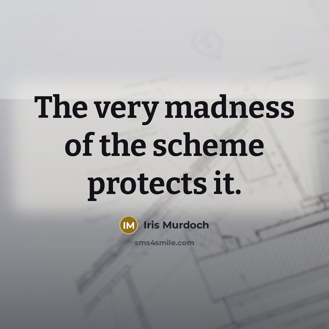 “The very madness of the scheme protects it.…” quote by Iris Murdoch