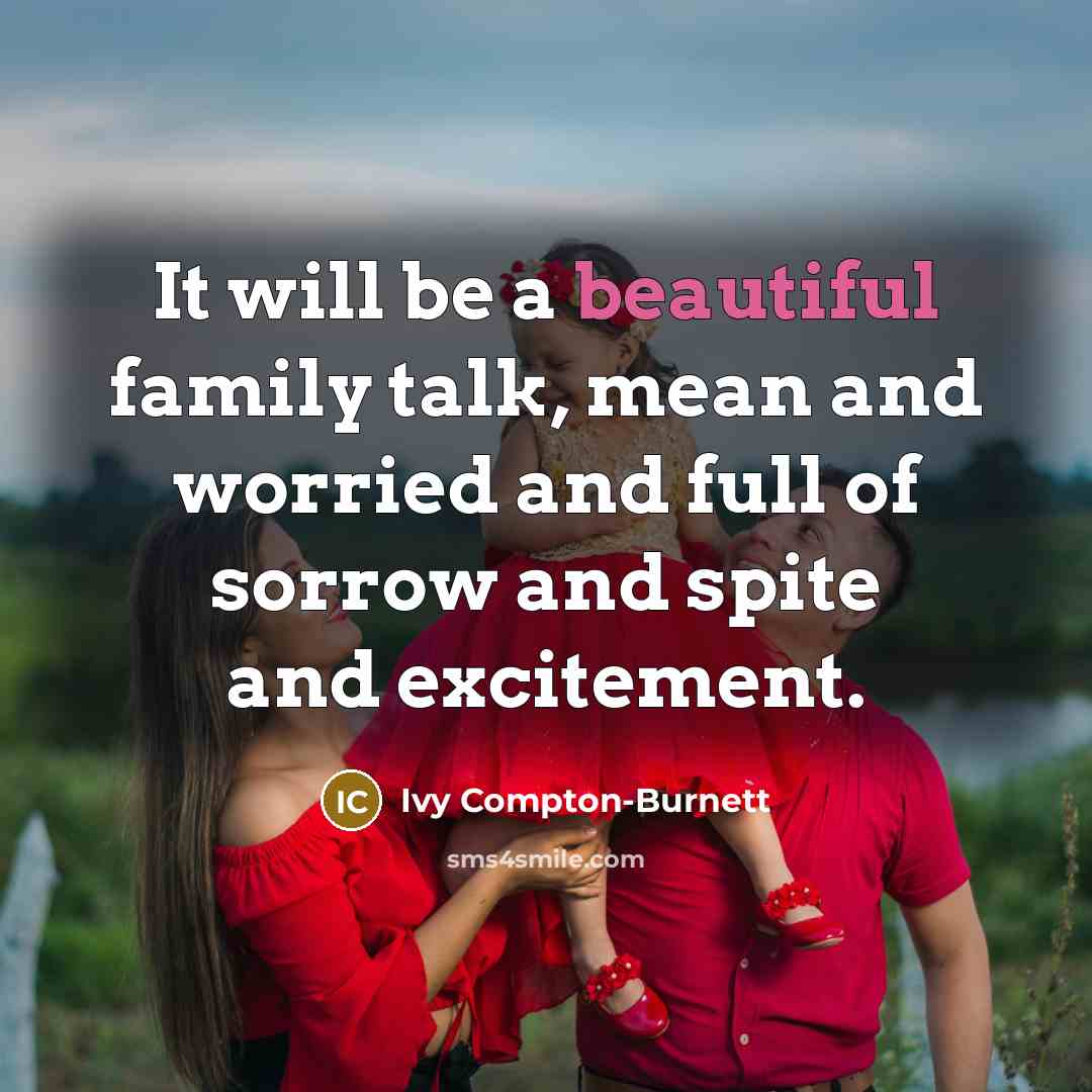 “It will be a beautiful family talk, mean and worried…” quote by Ivy Compton-Burnett