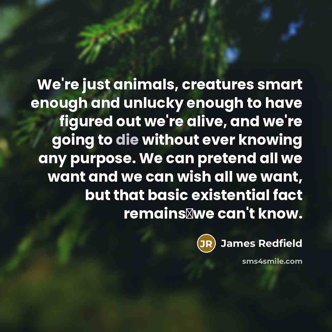 “We're just animals, creatures smart enough and unlucky enough to…” quote by James Redfield