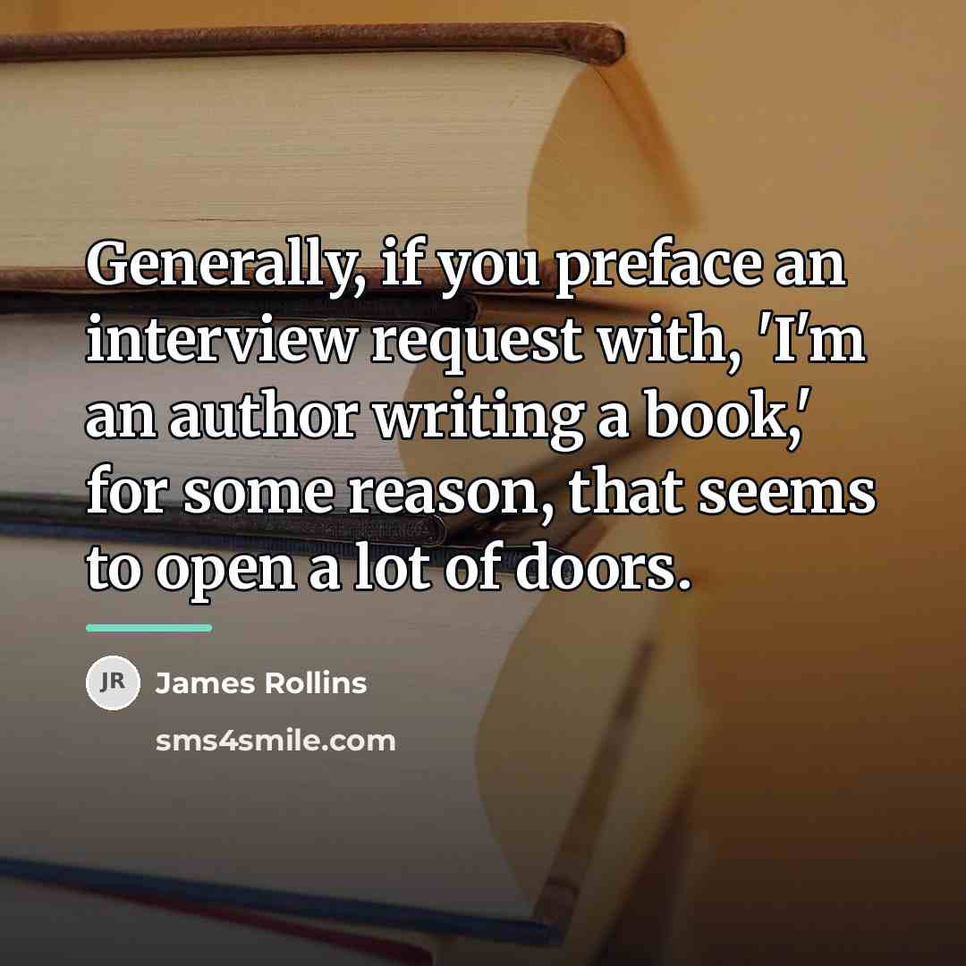 “Generally, if you preface an interview request with, 'I'm an…” quote by James Rollins
