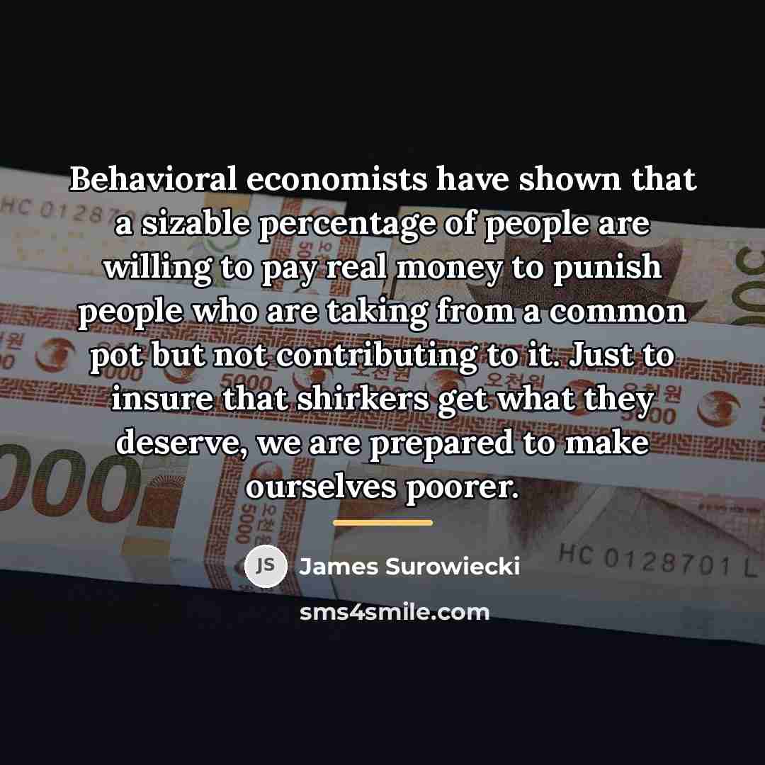“Behavioral economists have shown that a sizable percentage of people…” quote by James Surowiecki