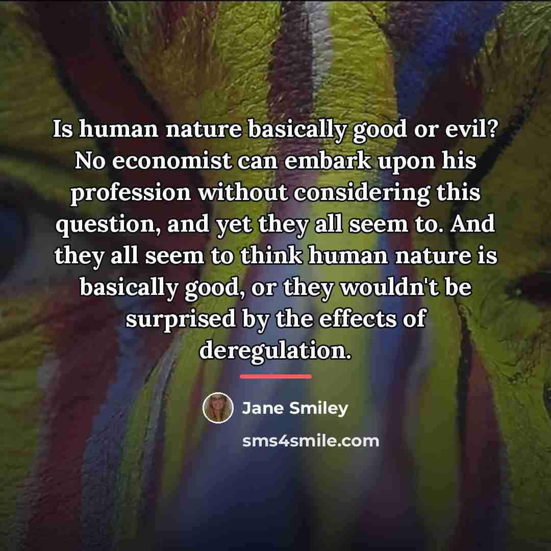 “Is human nature basically good or evil? No economist can…” quote by Jane Smiley