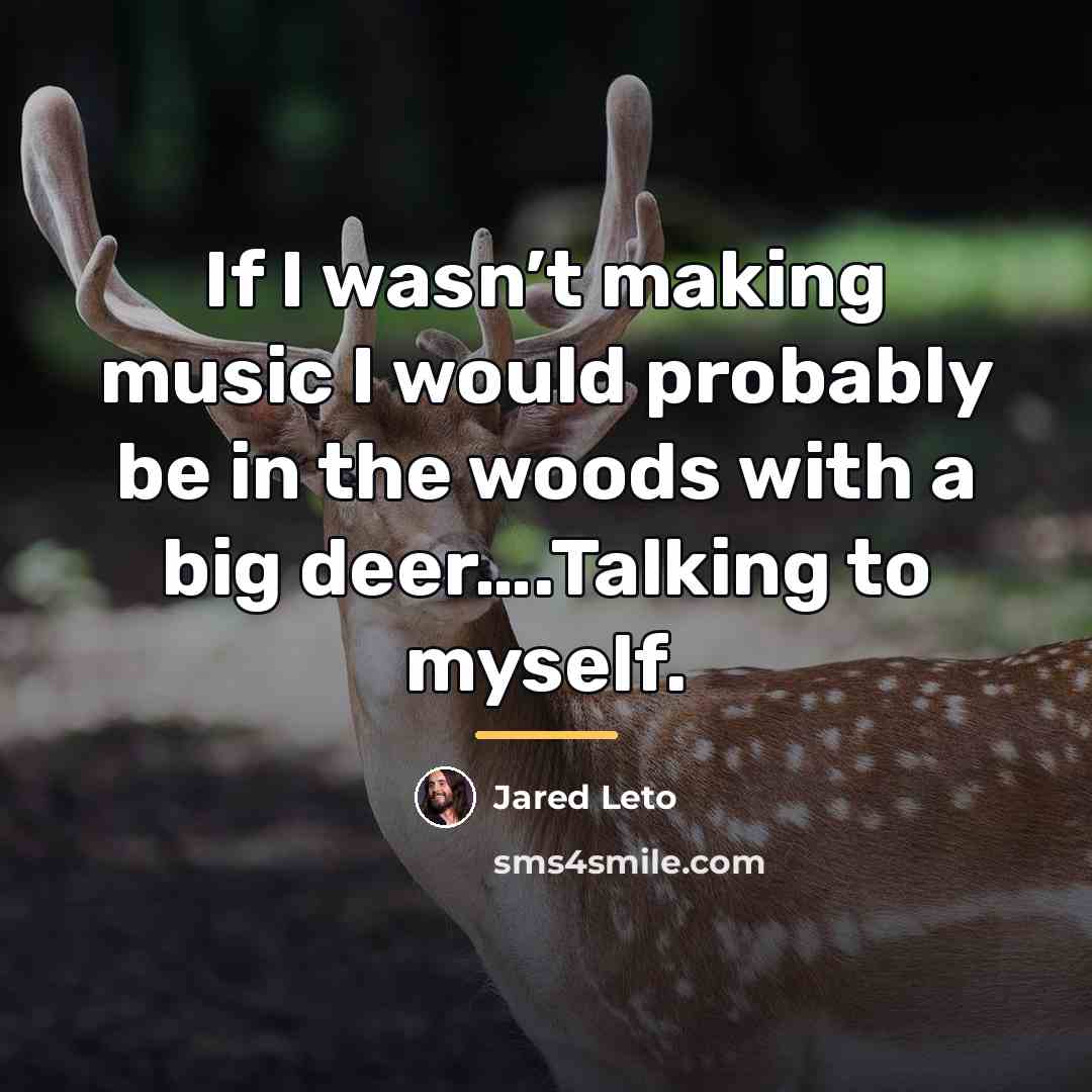 “If I wasn’t making music I would probably be in…” quote by Jared Leto