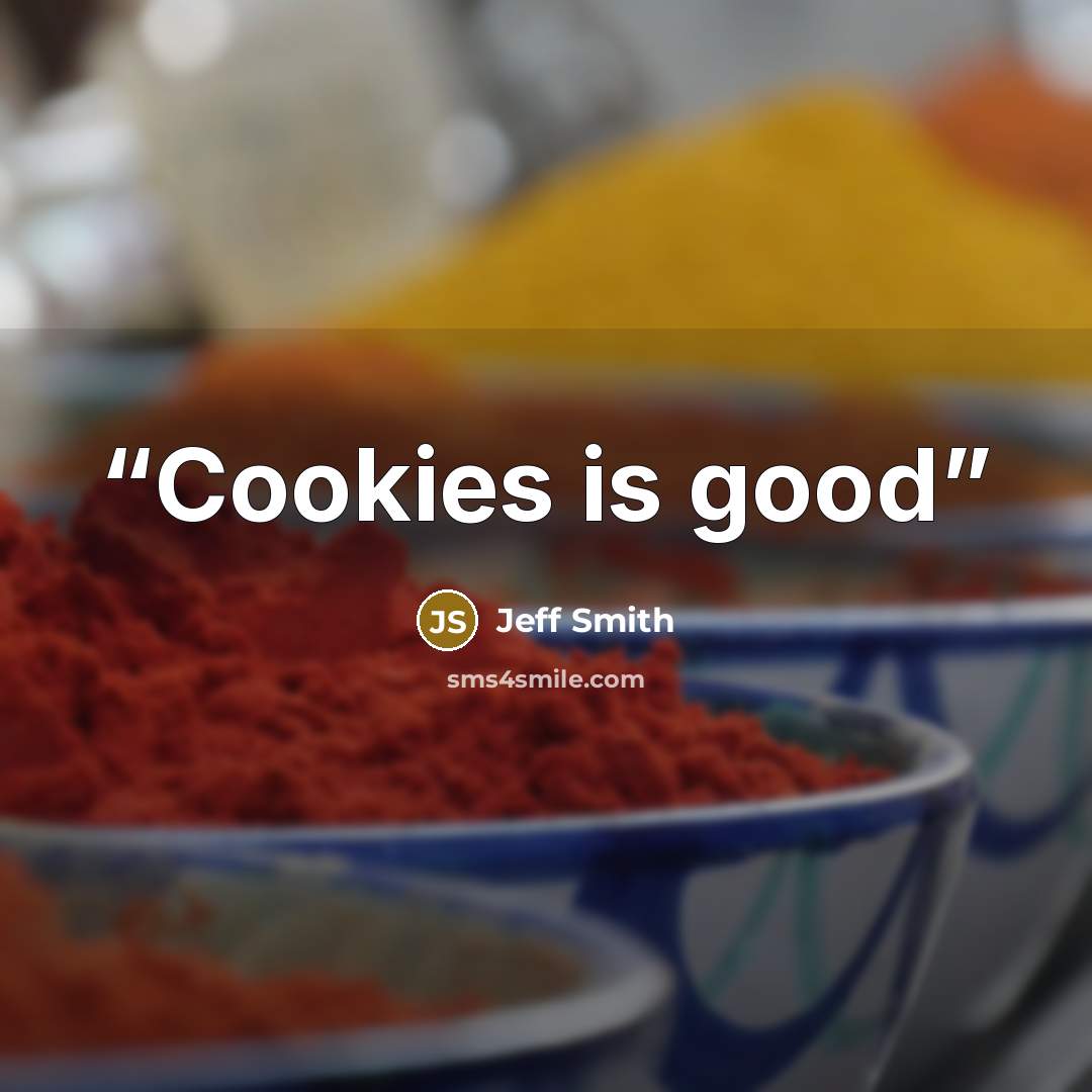 “Cookies is good” quote by Jeff Smith
