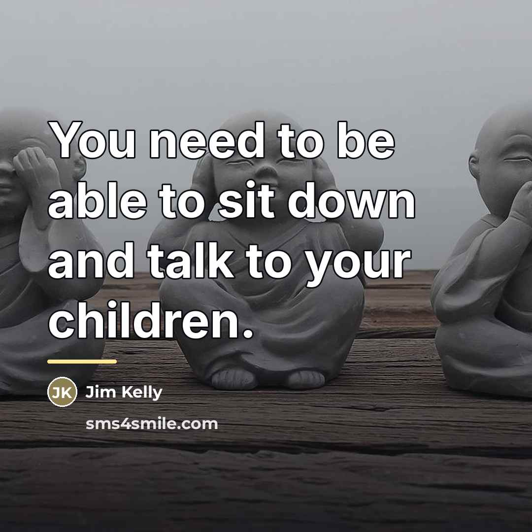 “You need to be able to sit down and talk…” quote by Jim Kelly