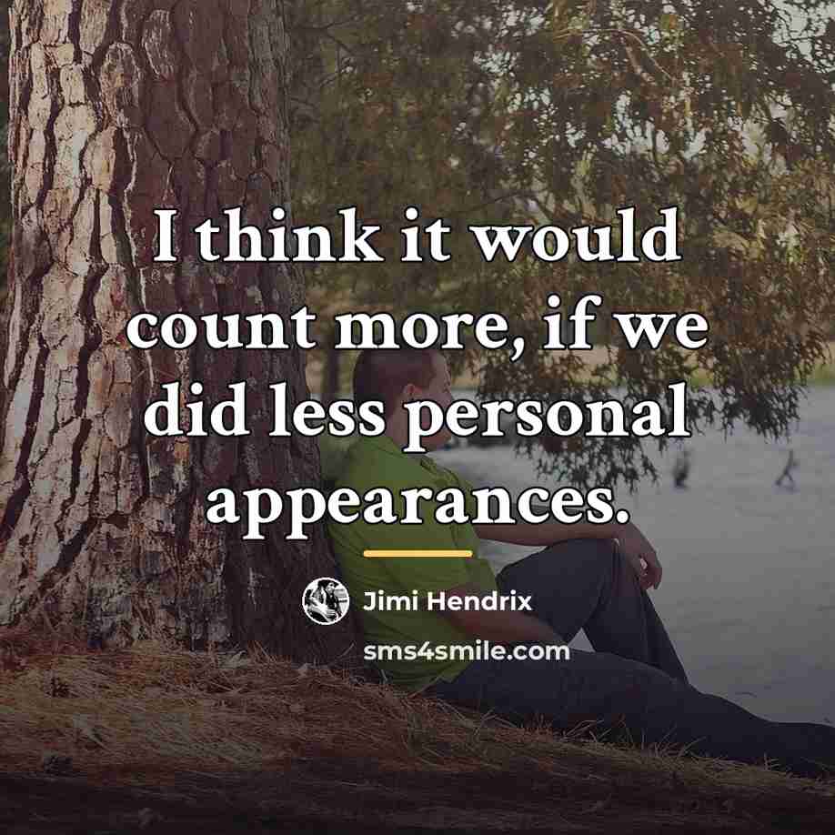 “I think it would count more, if we did less…” quote by Jimi Hendrix