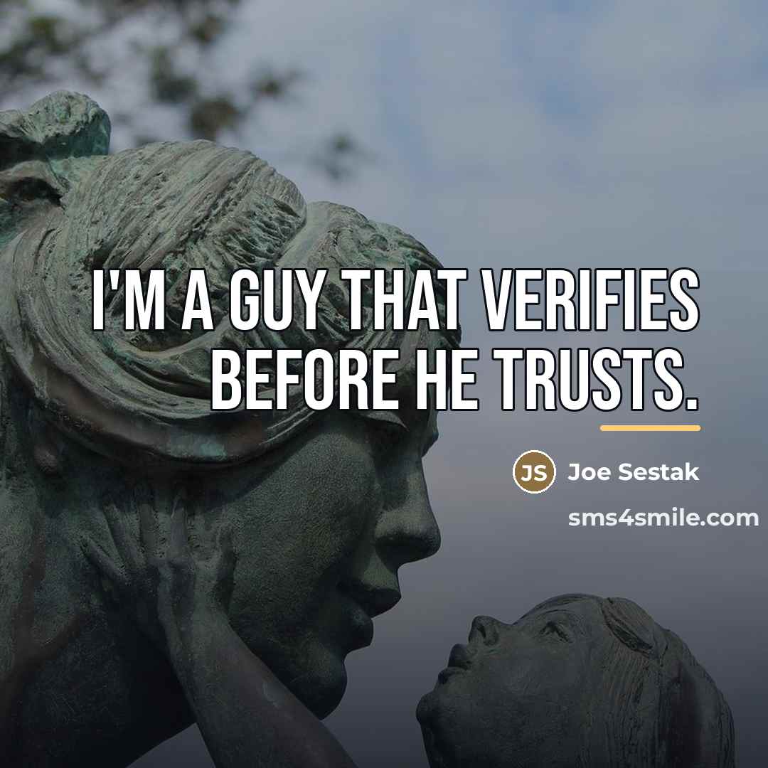 “I'm a guy that verifies before he trusts.…” quote by Joe Sestak