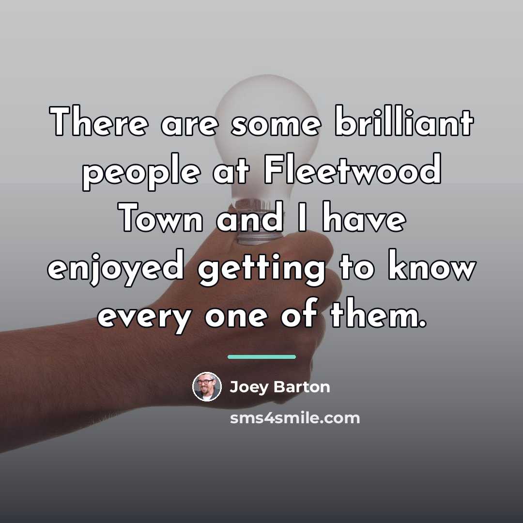 “There are some brilliant people at Fleetwood Town and I…” quote by Joey Barton