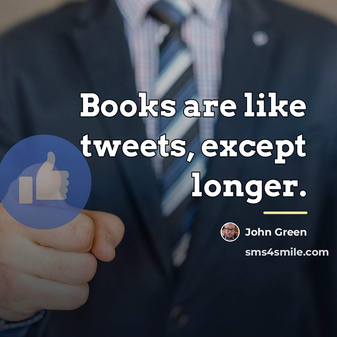 “Books are like tweets, except longer.…” quote by John Green