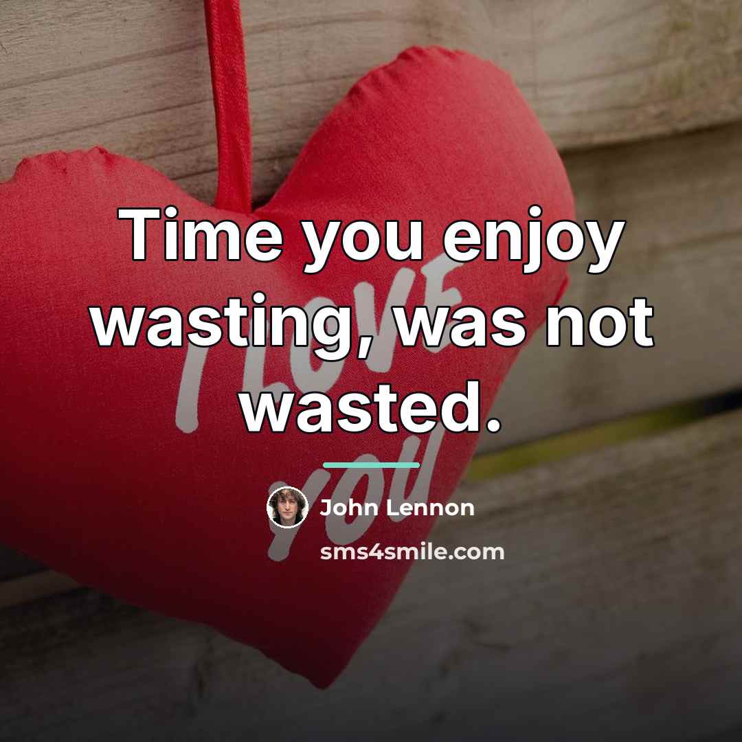 “Time you enjoy wasting, was not wasted.…” quote by John Lennon