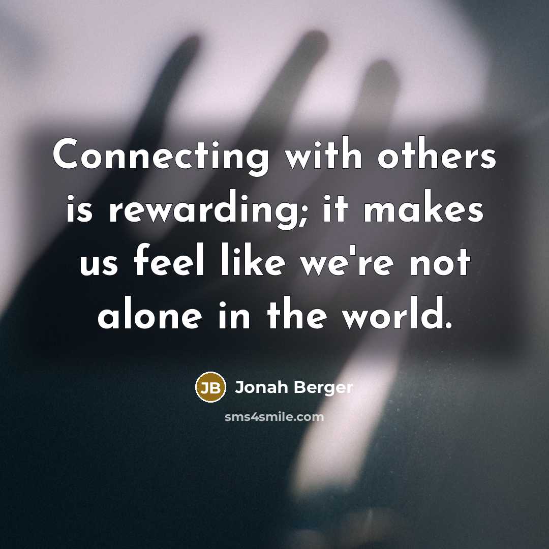 “Connecting with others is rewarding; it makes us feel like…” quote by Jonah Berger