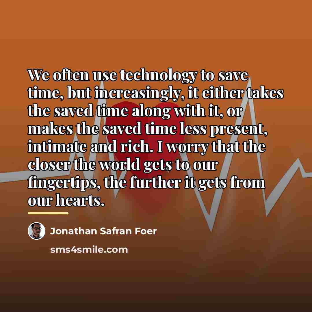 “We often use technology to save time, but increasingly, it…” quote by Jonathan Safran Foer