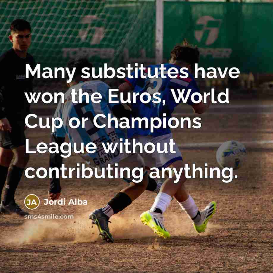 “Many substitutes have won the Euros, World Cup or Champions…” quote by Jordi Alba