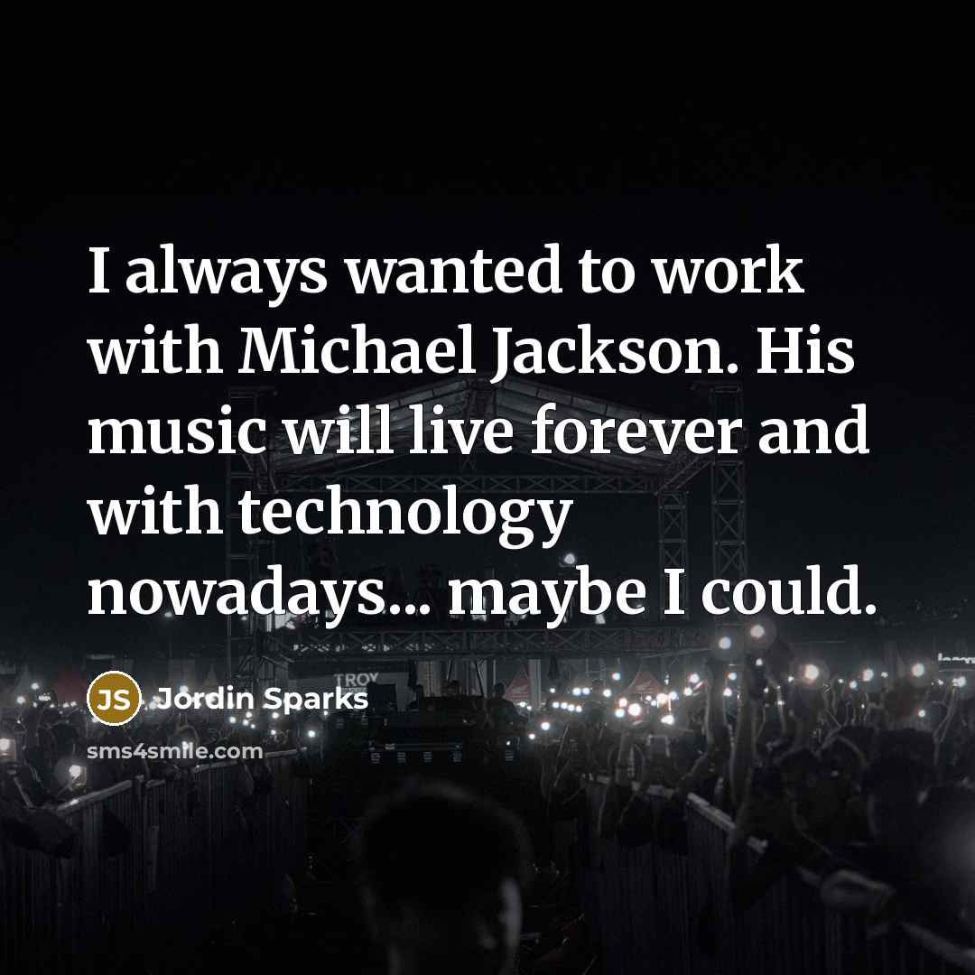 “I always wanted to work with Michael Jackson. His music…” quote by Jordin Sparks
