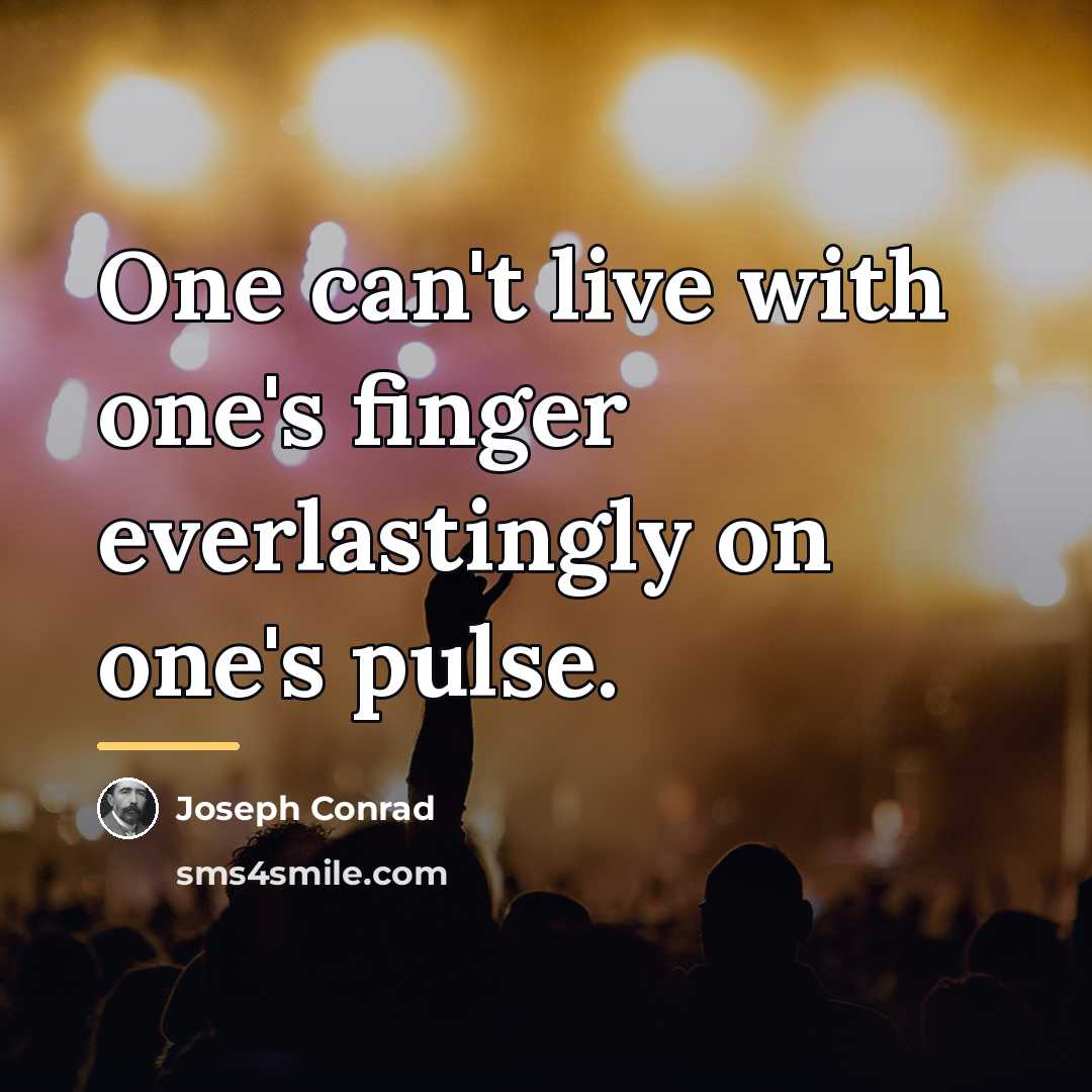 “One can't live with one's finger everlastingly on one's pulse.…” quote by Joseph Conrad