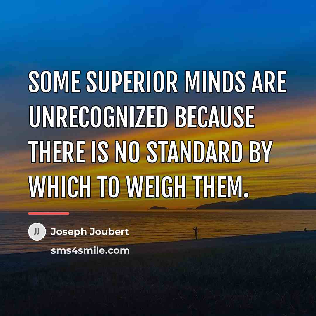 “Some superior minds are unrecognized because there is no standard…” quote by Joseph Joubert
