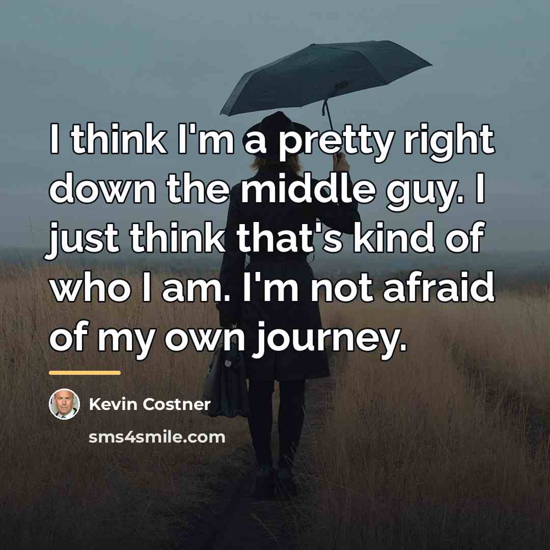“I think I'm a pretty right down the middle guy.…” quote by Kevin Costner