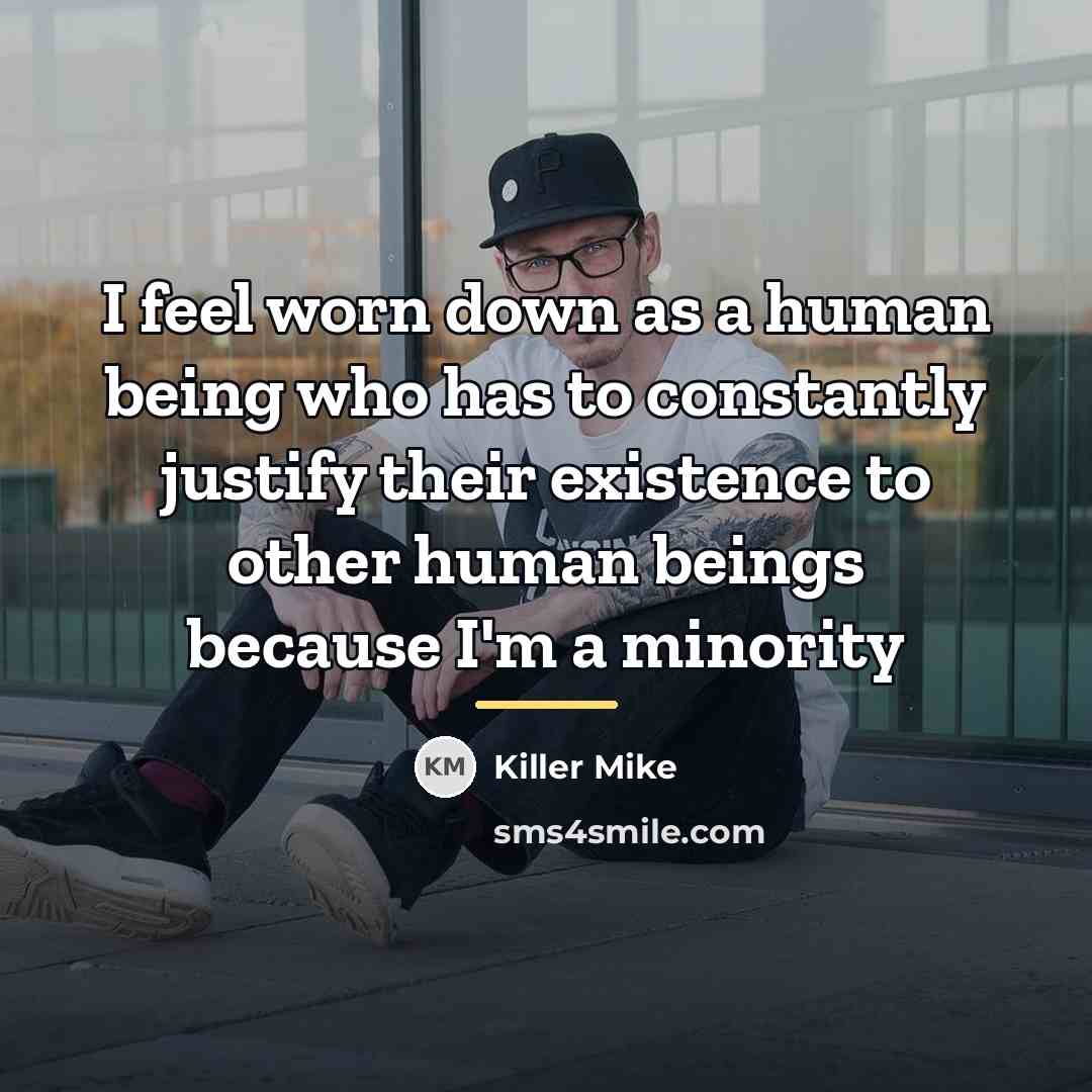 “I feel worn down as a human being who has…” quote by Killer Mike
