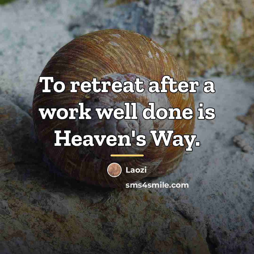 “To retreat after a work well done is Heaven's Way.…” quote by Laozi