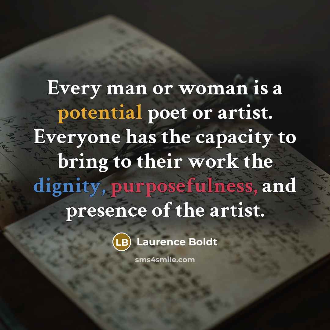 “Every man or woman is a potential poet or artist.…” quote by Laurence Boldt