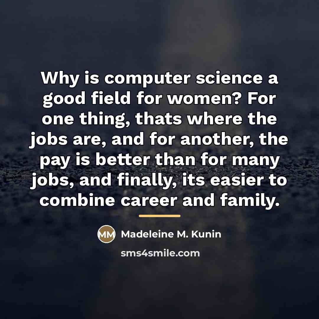 “Why is computer science a good field for women? For…” quote by Madeleine M. Kunin