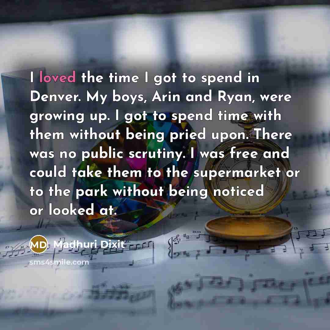 “I loved the time I got to spend in Denver.…” quote by Madhuri Dixit