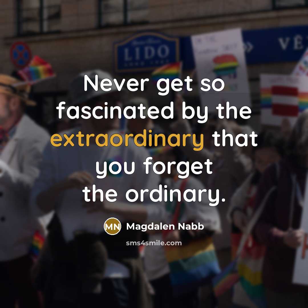 “Never get so fascinated by the extraordinary that you forget…” quote by Magdalen Nabb