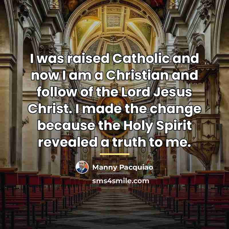 “I was raised Catholic and now I am a Christian…” quote by Manny Pacquiao