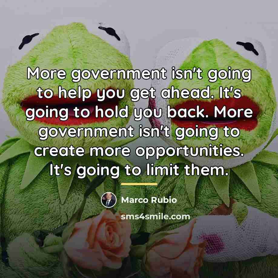 “More government isn't going to help you get ahead. It's…” quote by Marco Rubio