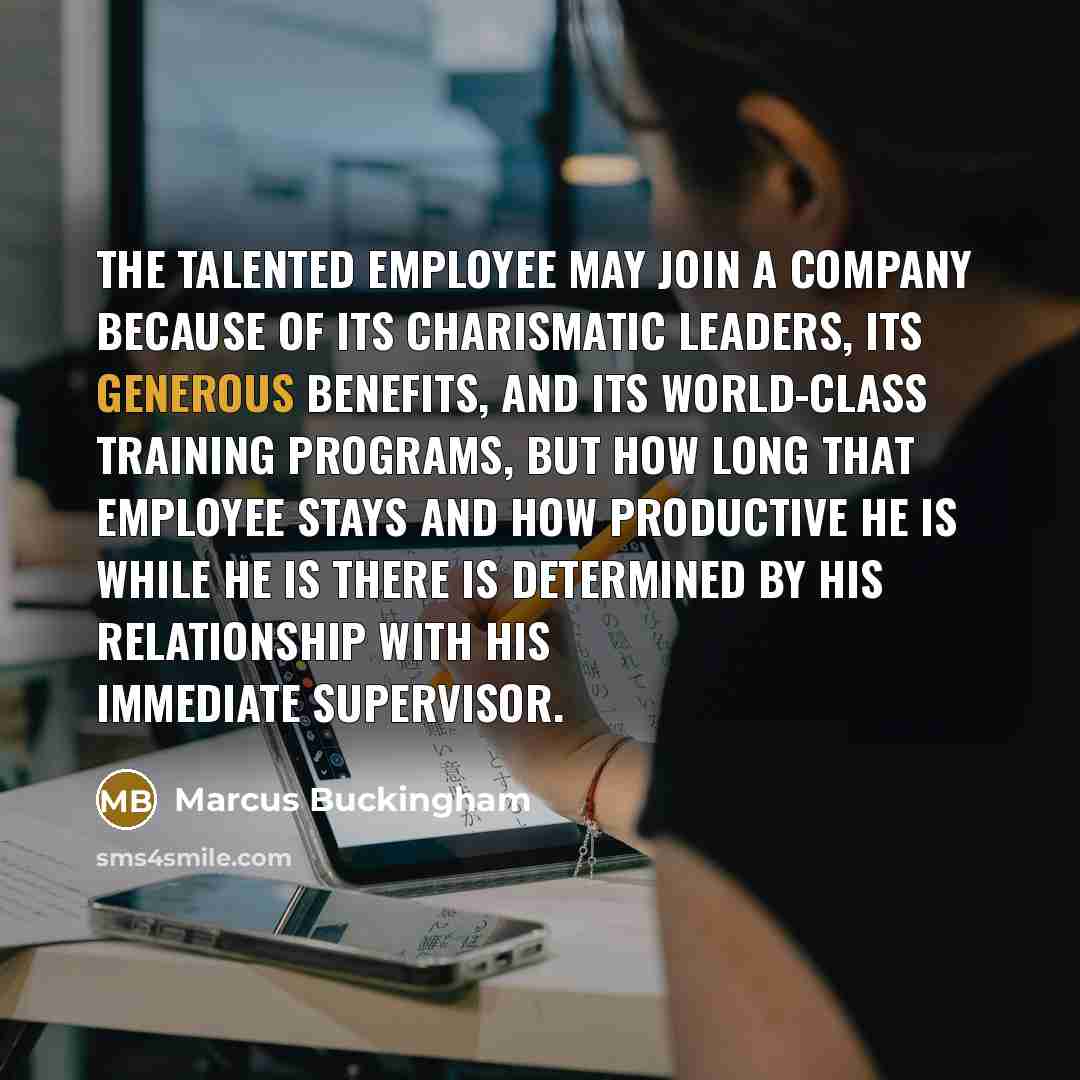 “The talented employee may join a company because of its…” quote by Marcus Buckingham