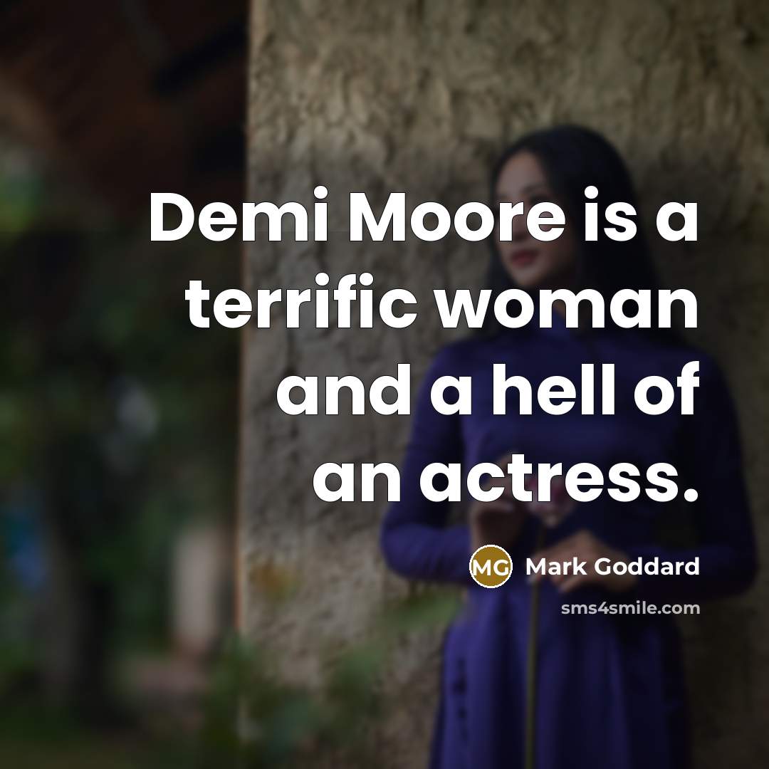 “Demi Moore is a terrific woman and a hell of…” quote by Mark Goddard