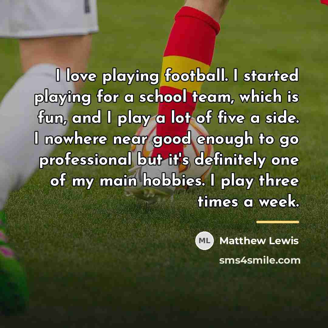 “I love playing football. I started playing for a school…” quote by Matthew Lewis