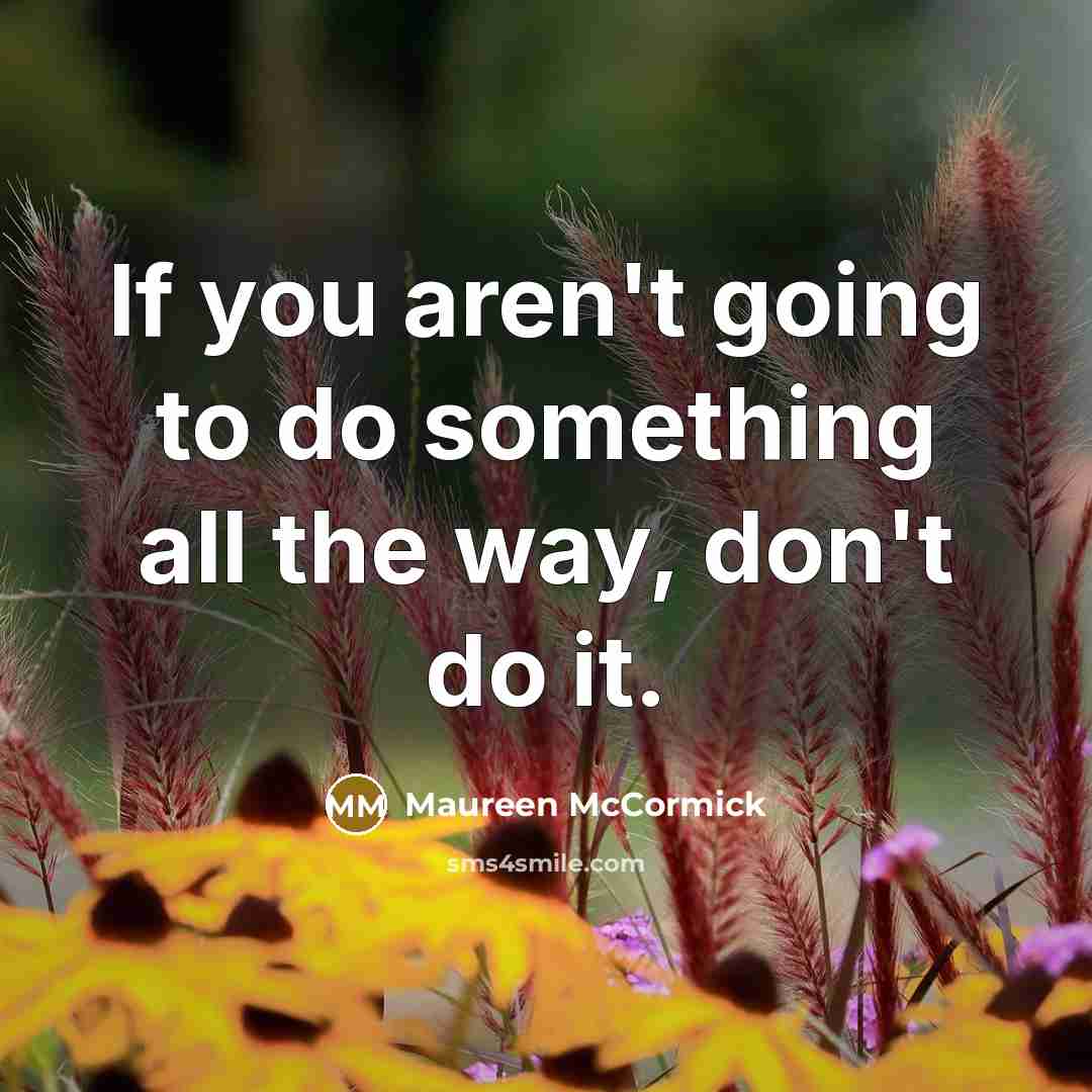 “If you aren't going to do something all the way,…” quote by Maureen McCormick