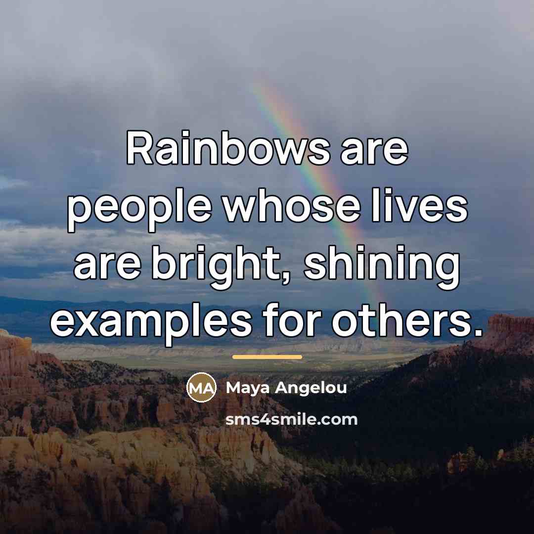 “Rainbows are people whose lives are bright, shining examples for…” quote by Maya Angelou