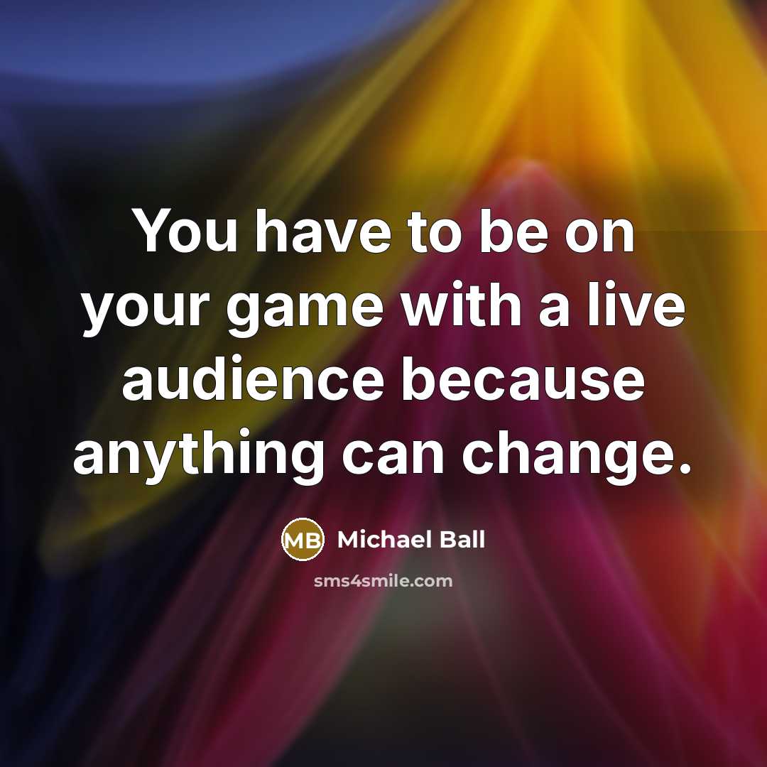 “You have to be on your game with a live…” quote by Michael Ball
