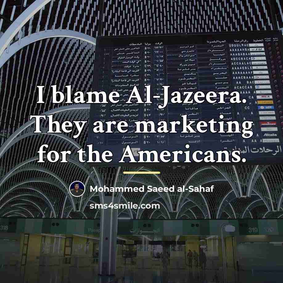 “I blame Al-Jazeera. They are marketing for the Americans.…” quote by Mohammed Saeed al-Sahaf