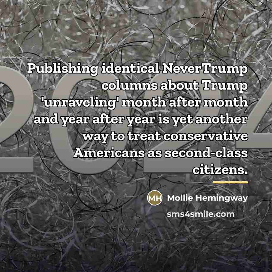 “Publishing identical NeverTrump columns about Trump 'unraveling' month after month…” quote by Mollie Hemingway