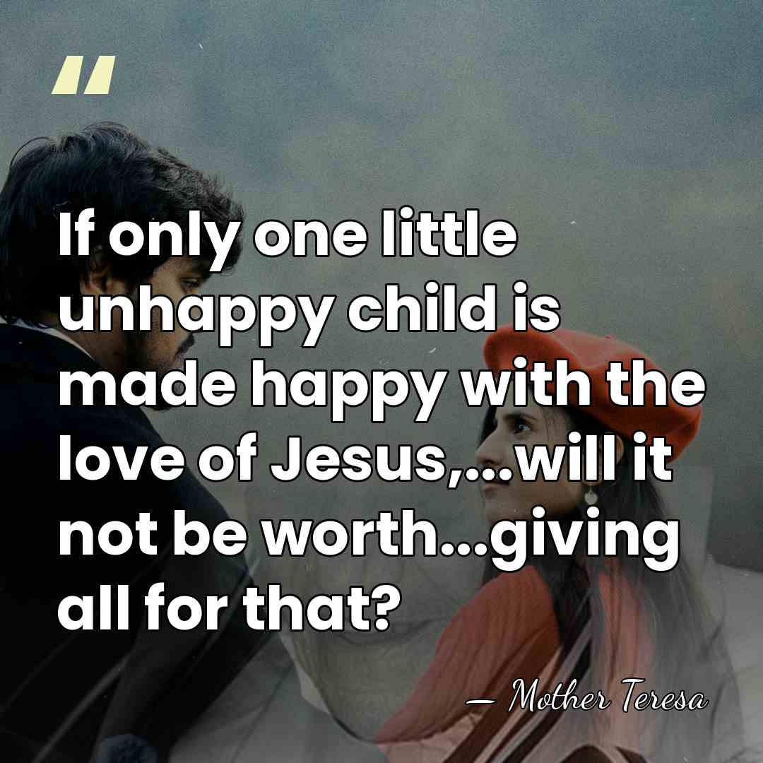 If only one little unhappy child is made happy with the love&hellip; - Mother Teresa