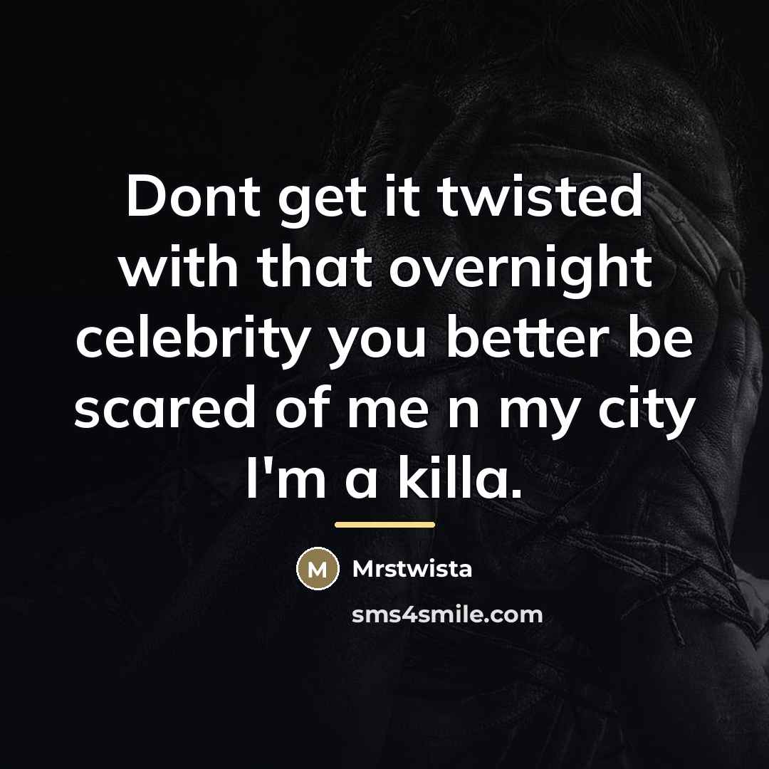“Dont get it twisted with that overnight celebrity you better…” quote by Mrstwista