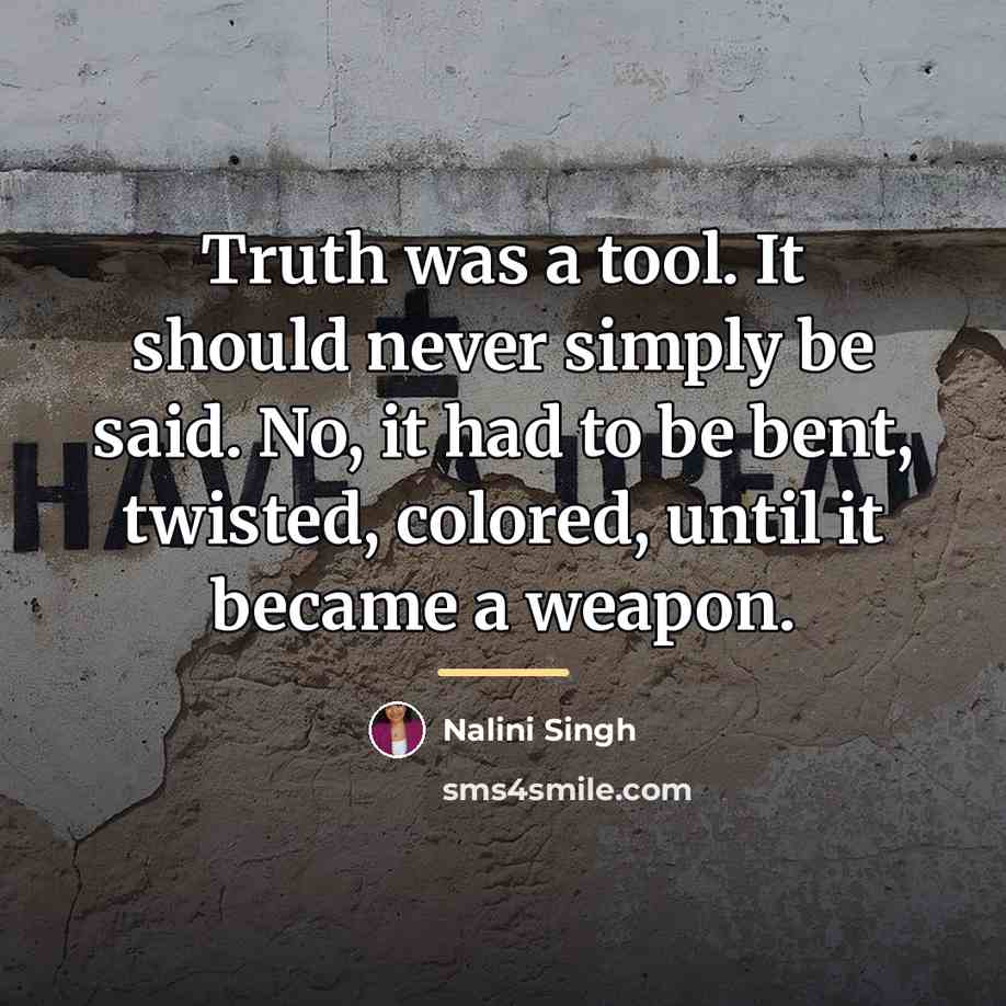 “Truth was a tool. It should never simply be said.…” quote by Nalini Singh