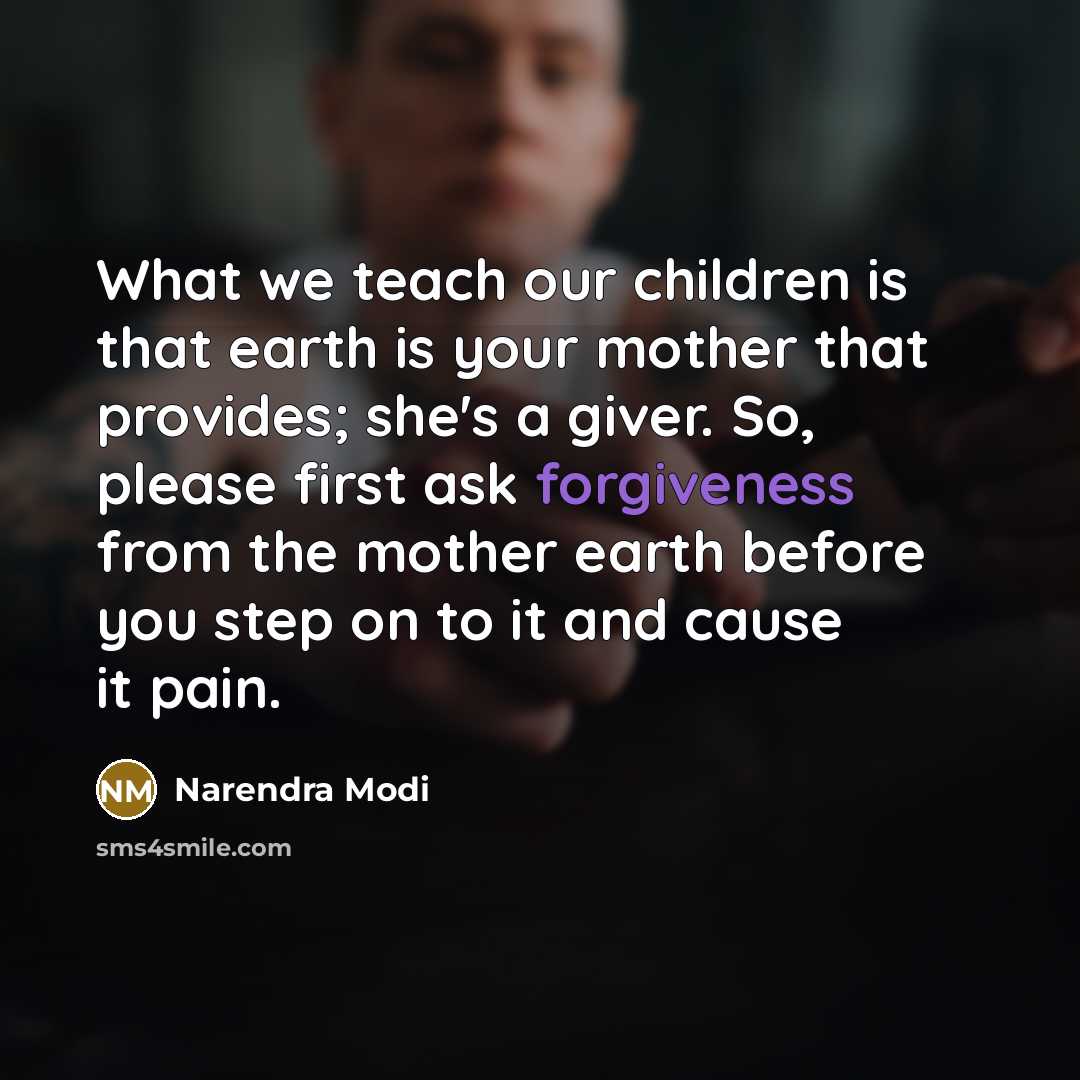 “What we teach our children is that earth is your…” quote by Narendra Modi