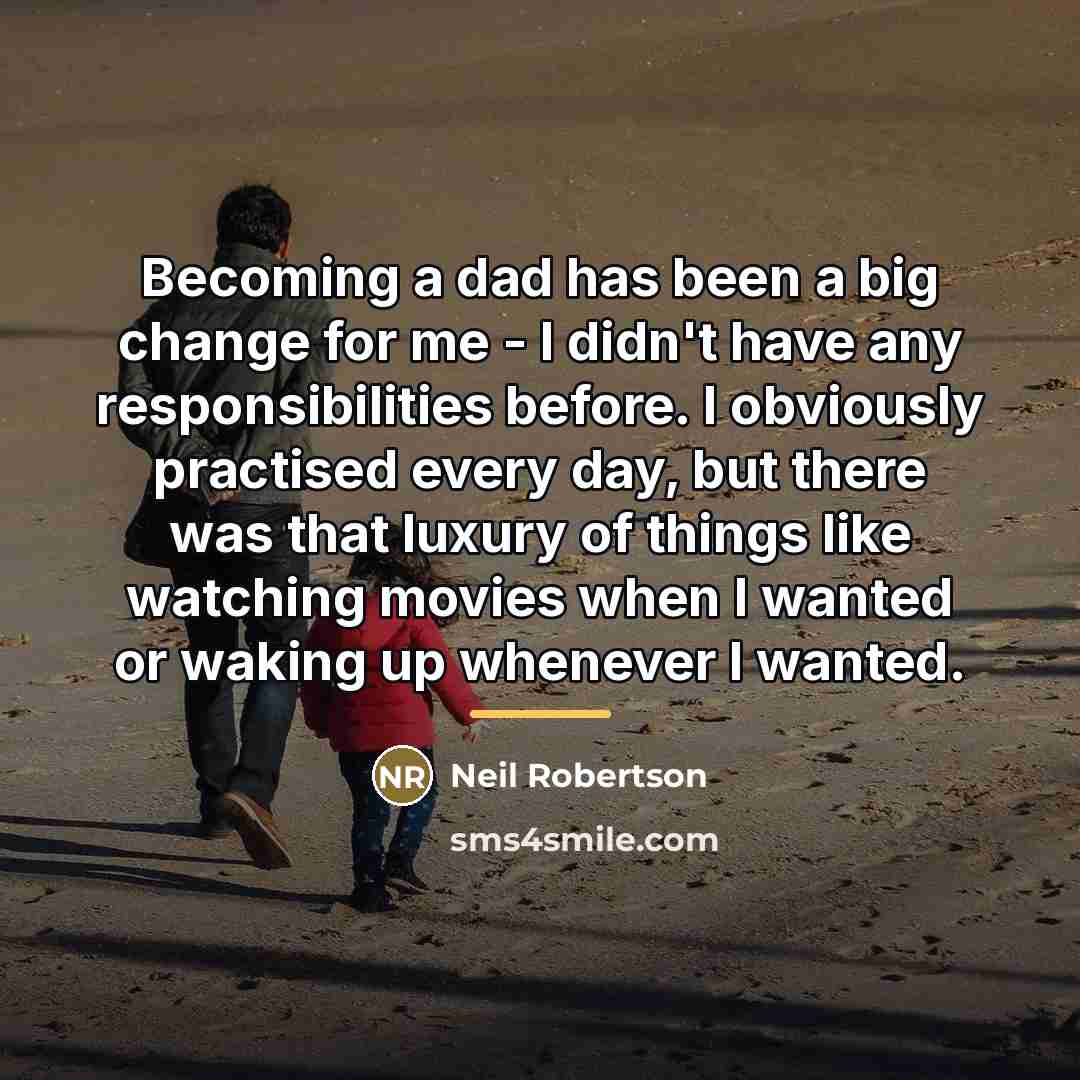 “Becoming a dad has been a big change for me…” quote by Neil Robertson