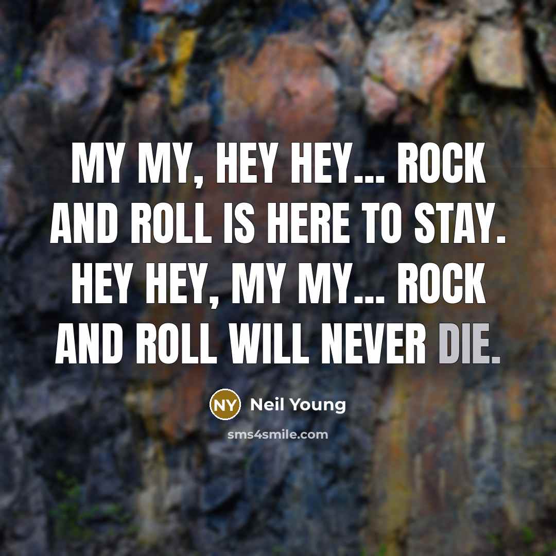 “My my, hey hey... Rock and roll is here to…” quote by Neil Young