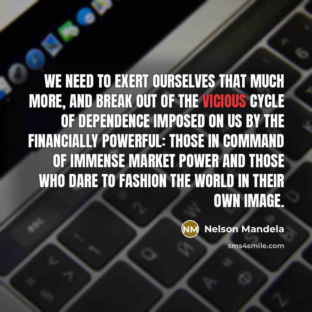 “We need to exert ourselves that much more, and break…” quote by Nelson Mandela