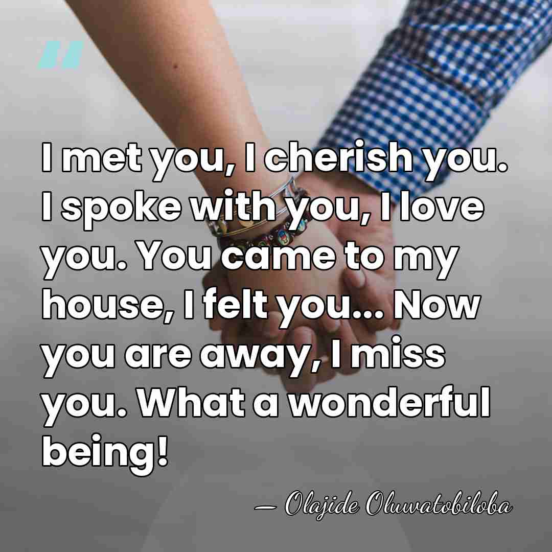 I met you, I cherish you. I spoke with you, I love&hellip; - Olajide Oluwatobiloba