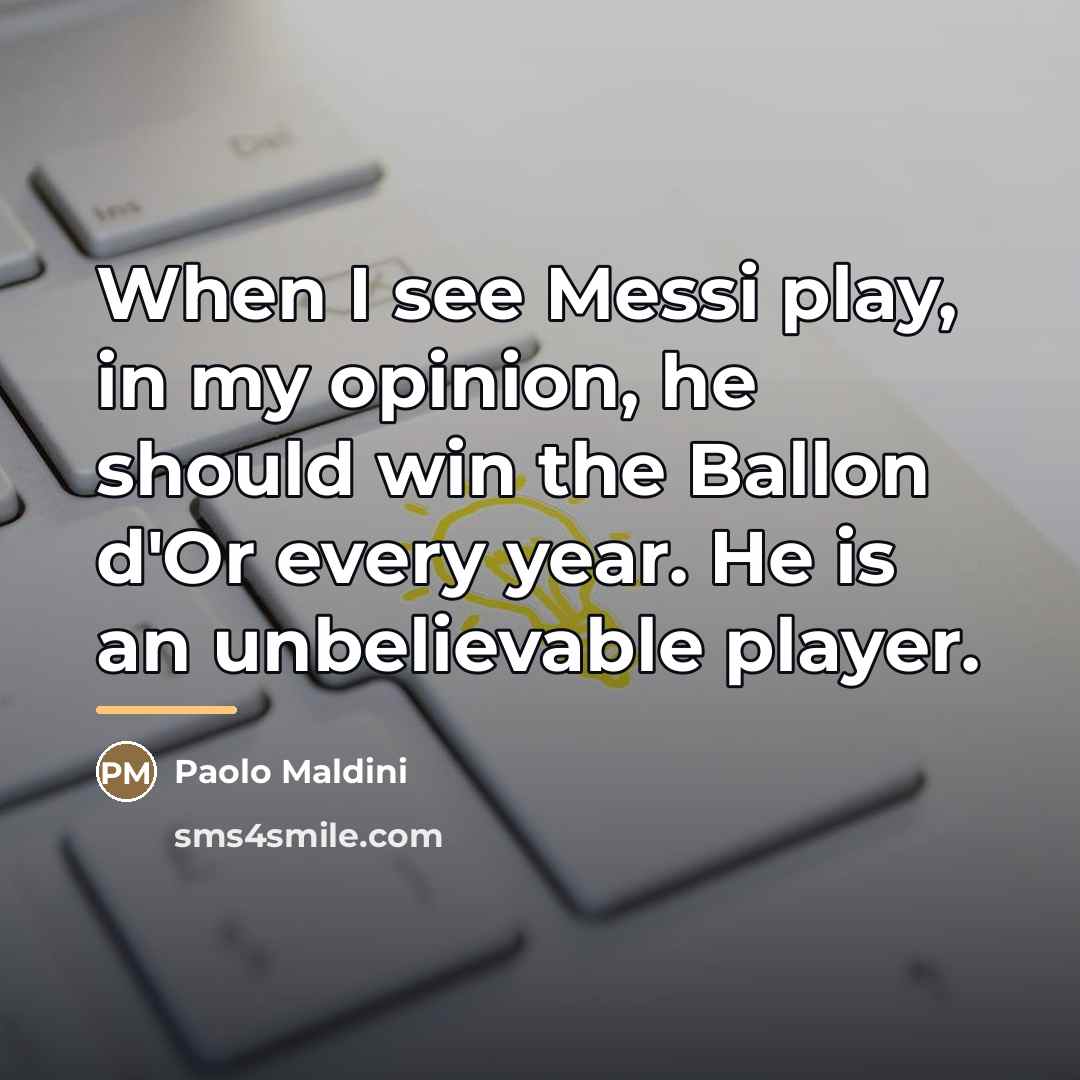 “When I see Messi play, in my opinion, he should…” quote by Paolo Maldini
